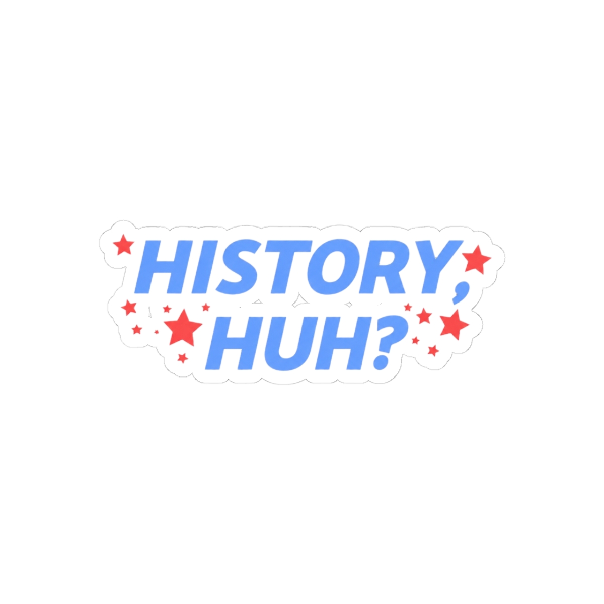 History Huh? Funny Humorous Sticker